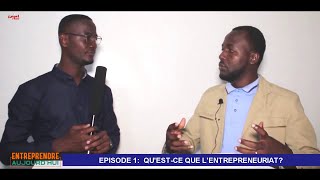 ENTREPRENDE AUJOURDHUI QUESTCE QUE LENTREPRENEURIAT 1er Episode [upl. by Jacinda27]