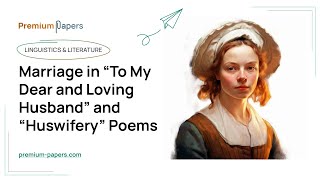 Marriage in “To My Dear and Loving Husband” and “Huswifery” Poems  Essay Example [upl. by Sachsse]