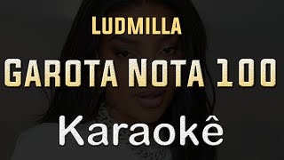 Ludmilla  Garota Nota 100  Karaoke Playback Instrumental [upl. by Nigem129]