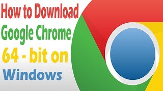 How to Download and Install Google Chrome 64 Bit on Windows 10 [upl. by Cuthbertson139]