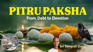 Pitru Paksha From Debt to Devotion  Mahalaya Amavasya and Pitru Paksha Special  Sri Sampati Dasa [upl. by Goldner837]