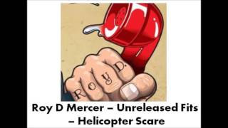 Roy D Mercer  Unreleased Fits  Helicopter Scare [upl. by Nnahgem]