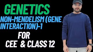 NonMendelism Gene Interaction 01  CEE  CLASS 12  SUNIL ADHIKARI [upl. by Lyndsay924]