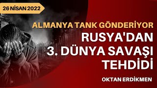 Almanya tank gönderiyor Rusyadan dünya savaşı tehdidi  26 Nisan 2022 Oktan Erdikmen [upl. by Llerrah]