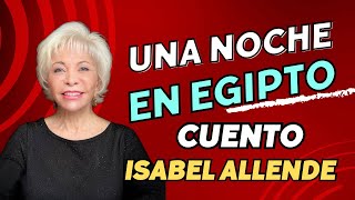 Una noche en Egipto Cuento de Isabel Allende audiolibrovozhumana podcastenespañol [upl. by Camus]