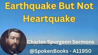 quotEarthquake But Not Heartquakequot A11950  Charles Spurgeon Sermons [upl. by Allistir18]