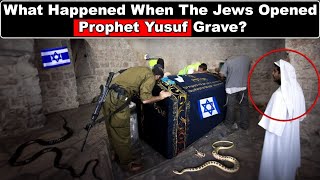 What Happened When the Jews Opened Prophet Yusuf Josephs grave [upl. by Atiraj]