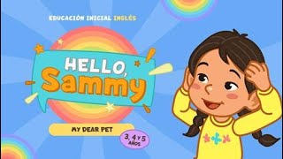 HELLO SAMMY 26 MI QUERIDA MASCOTA  INGLÉS INICIAL 34 Y 5 AÑOS [upl. by Odrarej638]