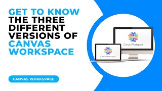 GET TO KNOW THE THREE DIFFERENT VERSIONS OF CANVAS WORKSPACE [upl. by Novaj661]