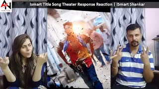 Ismart Title Song Theater Response Reaction  iSmart Shankar  Ram Pothineni Nidhhi Agerwal [upl. by Sungam]