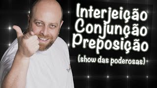 Interjeição Conjunção e Preposição ♫ Paródia Show das Poderosas Prof Noslen [upl. by Gyimah]