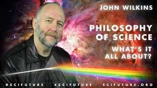 John Wilkins  What is the Philosophy of Science All About [upl. by Claudette191]