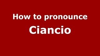 How to pronounce Ciancio ItalianItaly  PronounceNamescom [upl. by Bidle]