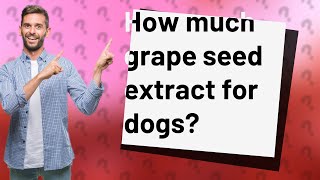 How much grape seed extract for dogs [upl. by Dyrrej]