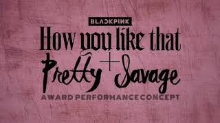 BLACKPINK  How You Like That  Pretty Savage Award Performance Concept [upl. by Gunilla]