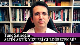 Altın Artık Yüzleri Güldürecek mi [upl. by Burger586]