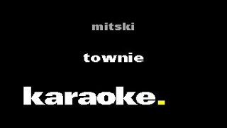 Mitski  Townie Karaoke [upl. by Hailat]