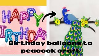 Birthday balloons to peacock craft wallhangingcraftideaswithpaper pecocke diy [upl. by Nnyllatsyrc]