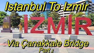 From Istanbul To Izmir Via Çanakkale Bridge Part 1 [upl. by Lien]