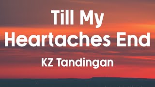 TILL MY HEARTACHES END  KZ Tandingan Lyrics [upl. by Attinahs]