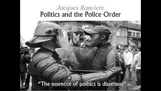 Politics and the Police Order  Introduction to Jacques Ranciere [upl. by Guzel]