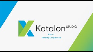 24 Katalon Studio  Handling Complex Grid  Part 1 [upl. by Ramak]