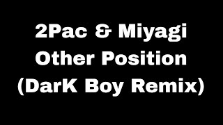 2Pac amp Miyagi  Other Position DarK Boy Remix Lyrics [upl. by Auhsaj833]