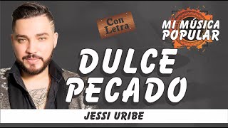 Dulce Pecado  Jessi Uribe  Con Letra Video Lyric [upl. by Supple]