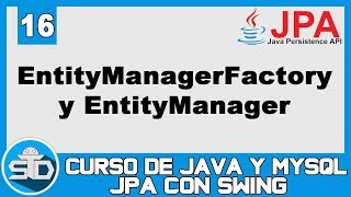 16  Uso del EntityManagerFactory y EntityManager  Curso Java Swing JPA [upl. by Yeuh918]