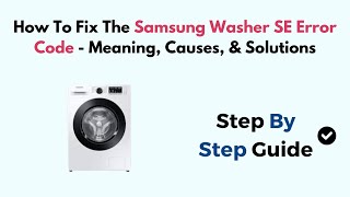 How To Fix The Samsung Washer SE Error Code  Meaning Causes amp Solutions [upl. by Yessej]