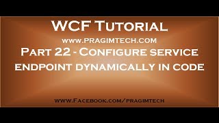 Part 22 Configure WCF service endpoint dynamically in code [upl. by Carlyn]