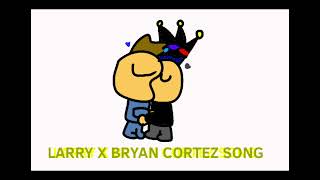 Larry x Bryan Cortez Song MUSIC VIDEO [upl. by Eltrym]