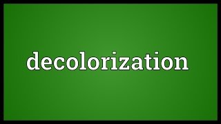 Decolorization Meaning [upl. by Perseus]