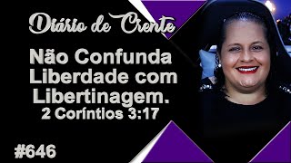 646  Não Confunda Liberdade com Libertinagem 2 Coríntios 317 [upl. by Clyde]