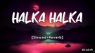 Halka Halka SlowedReverb Sunidhi Chauhan  Divya Kumar  FANNEY KHAN  SV Lofi [upl. by Erna]