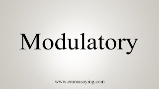 How To Say Modulatory [upl. by Muncey]