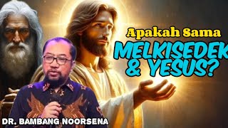 KUPAS MISTERI MELKISEDEKYESUS KRISTUS  APAKAH KE2NYA SAMA  DR BAMBANG NOORSENA [upl. by Orlina]