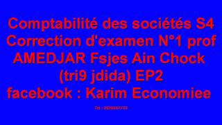 Comptabilité des sociétés S4 Correction dexamen N°1 prof AMEDJAR Fsjes Ain Chock tri9 jdida EP2 [upl. by Nevaeh]