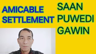 AMICABLE SETTLEMENT SAAN DAPAT GAWIN [upl. by Eened]