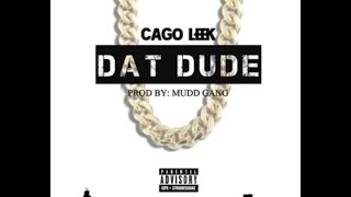 Cago Leek Dat Dude Prod by Mudd Gang [upl. by Elocyn]