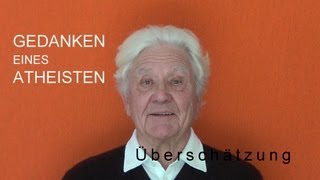 GEDANKEN EINES ATHEISTEN 15 Überschätzung [upl. by Solenne170]