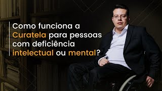 Como funciona a CURATELA para pessoas com deficiência mental ou intelectual [upl. by Korney]