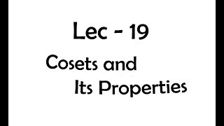 Lec  19 Cosets and Its Properties  IIT JAM  CSIR UGC NET  GATE MA  B Sc [upl. by Jessalin140]