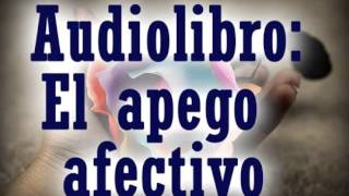 AUDIOLIBRO El Apego Afectivo y la Dependencia Emocional autoestima relacion de pareja [upl. by Semele]