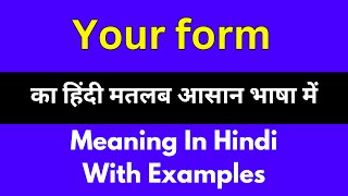 Your form meaning in HindiYour form का अर्थ या मतलब क्या होता है [upl. by Rebane609]