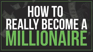 How to REALLY Become A Millionaire [upl. by Mandler]