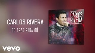 Carlos Rivera  No Eras para Mí Audio [upl. by Noorah417]