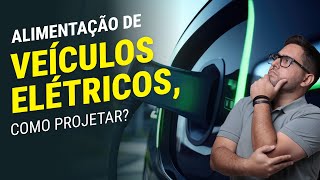 ALIMENTAÇÃO DE VEÍCULOS ELÉTRICOS COMO PROJETAR [upl. by Leahcimaj]