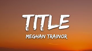 Meghan Trainor  Title Lyrics [upl. by Einallem560]