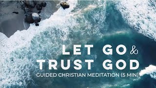 Let Go and Trust God  A CHRISTIAN GUIDED MEDITATION [upl. by Brita]